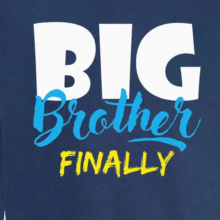 Big Brother Finally Pregnancy Announcement Baby Shower Garment-Dyed Sweatshirt