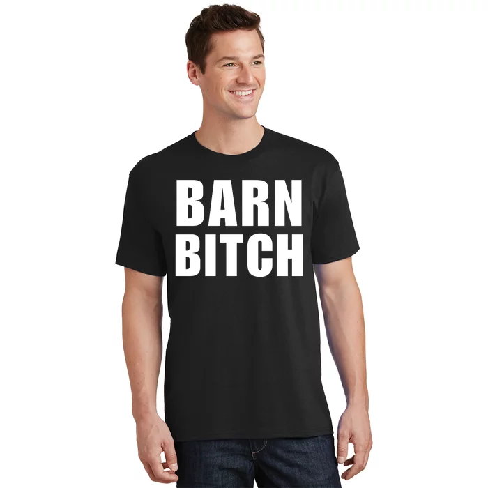 Barn Bitch Funny Saying Sarcastic Farming Farmer T-Shirt