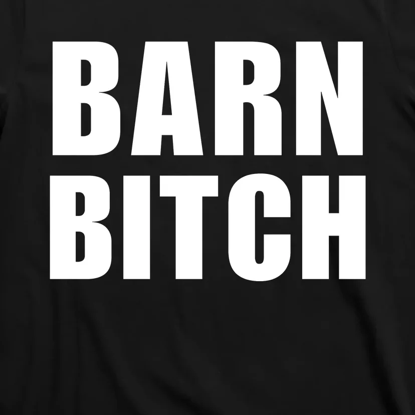 Barn Bitch Funny Saying Sarcastic Farming Farmer T-Shirt