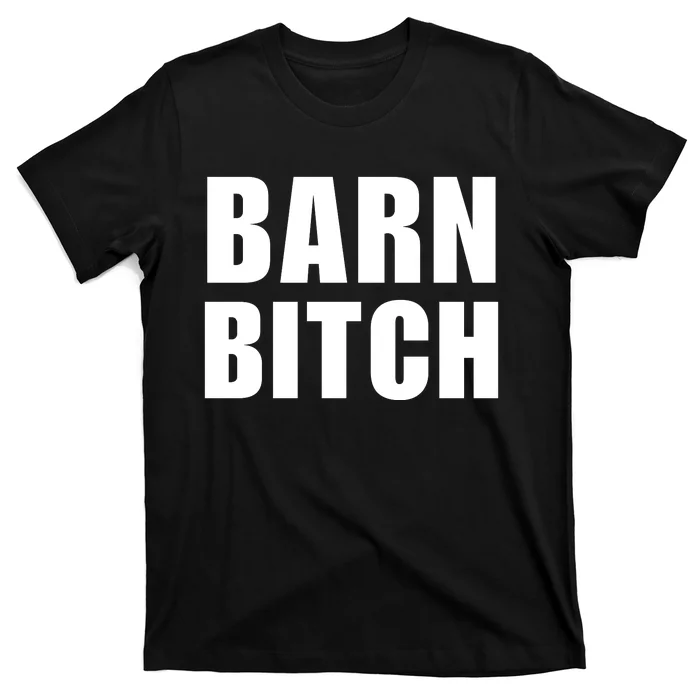 Barn Bitch Funny Saying Sarcastic Farming Farmer T-Shirt