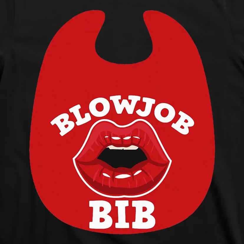 Blowjob Bib Funny Adult Dirty Humor Blowjob Bib T-Shirt