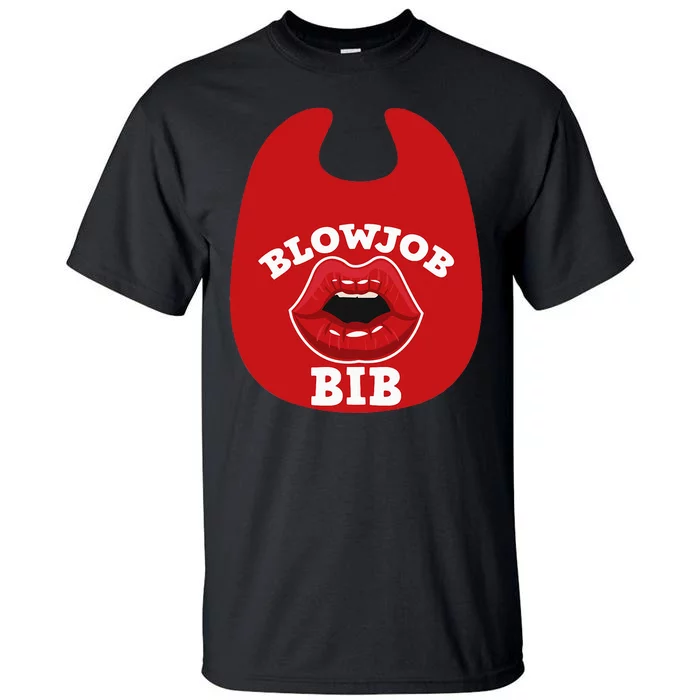 Blowjob Bib Funny Adult Dirty Humor Blowjob Bib Tall T-Shirt