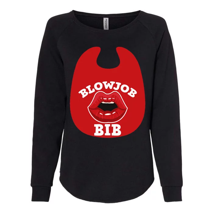 Blowjob Bib Funny Adult Dirty Humor Blowjob Bib Womens California Wash Sweatshirt