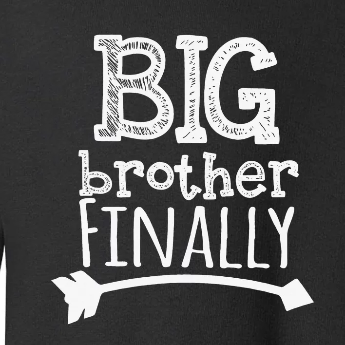 Big Brother Finally Novelty for Older Brothers Toddler Sweatshirt