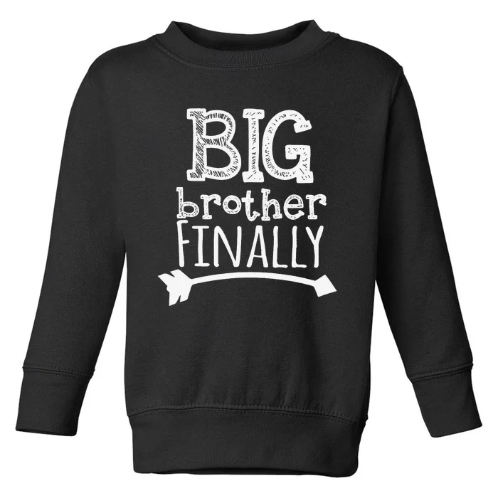 Big Brother Finally Novelty for Older Brothers Toddler Sweatshirt