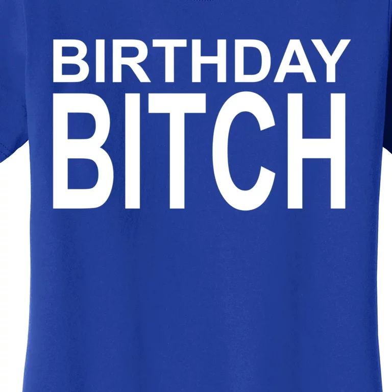 Birthday Bitch Funny Gift Women's T-Shirt