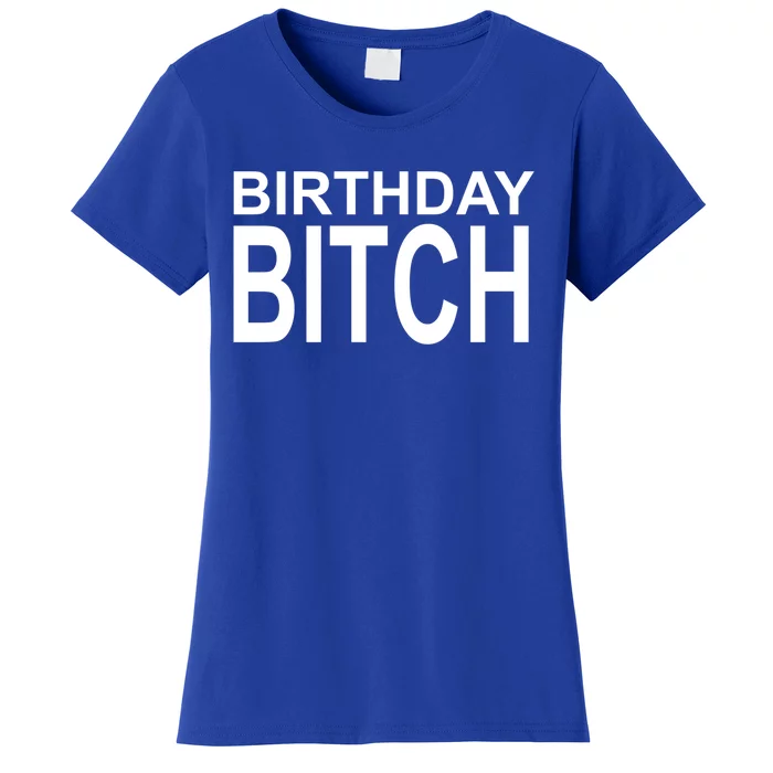 Birthday Bitch Funny Gift Women's T-Shirt