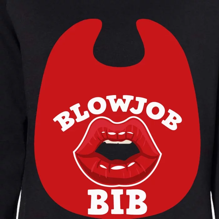 Blowjob Bib Funny Adult Women Dirty Humor Blowjob Bib Womens California Wash Sweatshirt