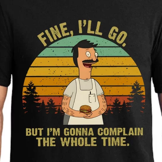 Bob Belcher Fine Ill Go But Im Gonna Complain The Whole Time Pajama Set