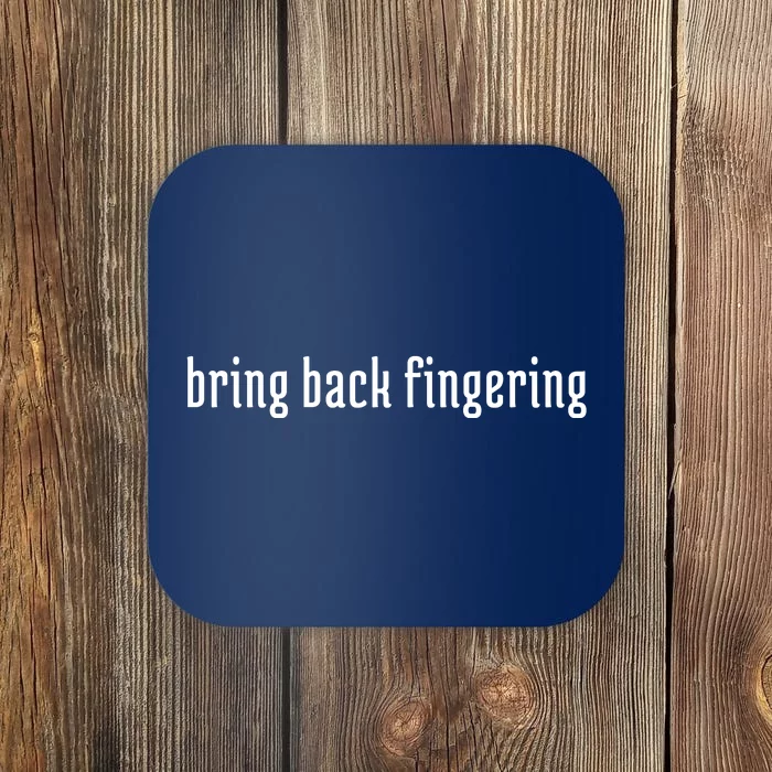 Bring Back Fingering Coaster