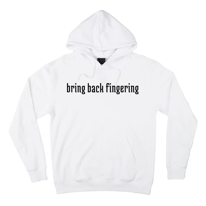 Bring Back Fingering Hoodie