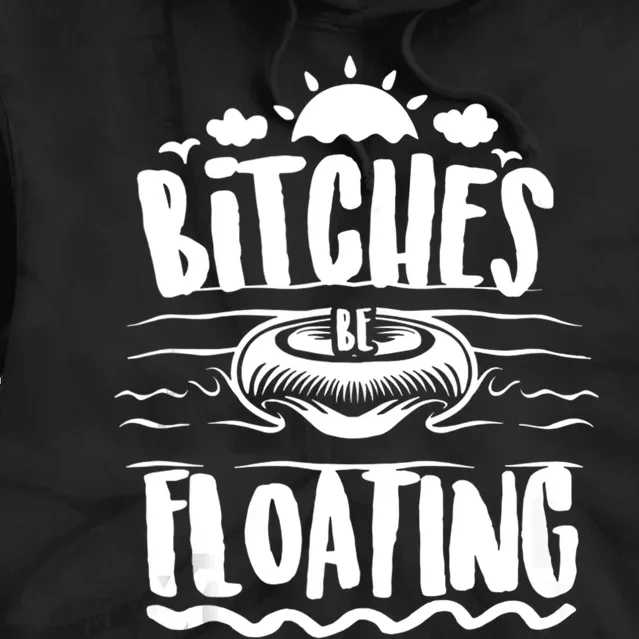 Bitches Be Floating Funny Witty Float Girls Tie Dye Hoodie