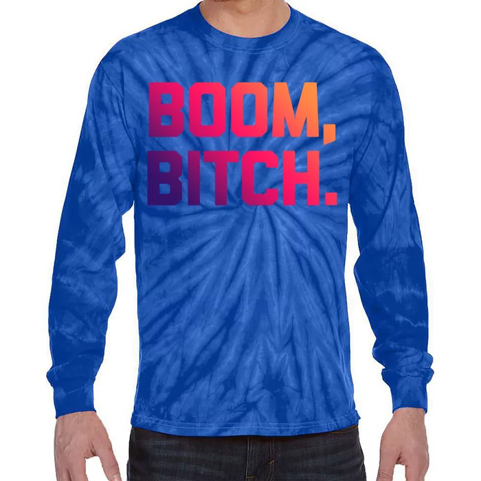 Boom Bitch Funny Gift Funny Saying Sarcastic Novelty Cool Gift Tie-Dye Long Sleeve Shirt