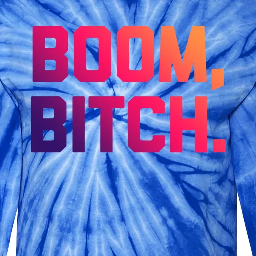 Boom Bitch Funny Gift Funny Saying Sarcastic Novelty Cool Gift Tie-Dye Long Sleeve Shirt