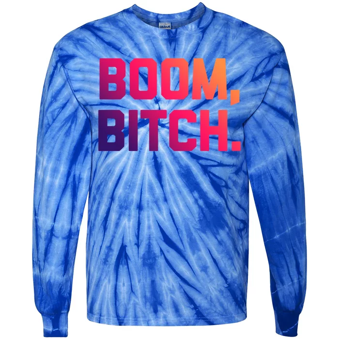 Boom Bitch Funny Gift Funny Saying Sarcastic Novelty Cool Gift Tie-Dye Long Sleeve Shirt