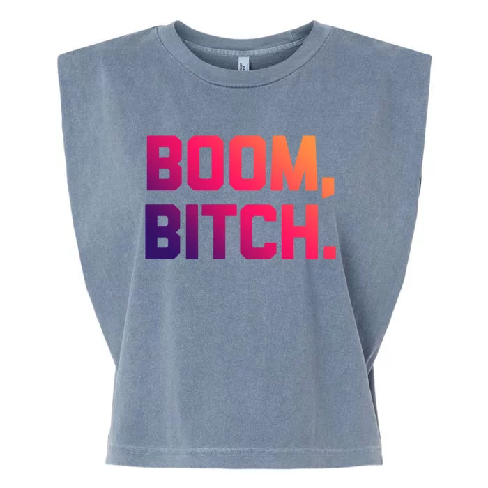 Boom Bitch Funny Gift Funny Saying Sarcastic Novelty Cool Gift Garment-Dyed Women's Muscle Tee