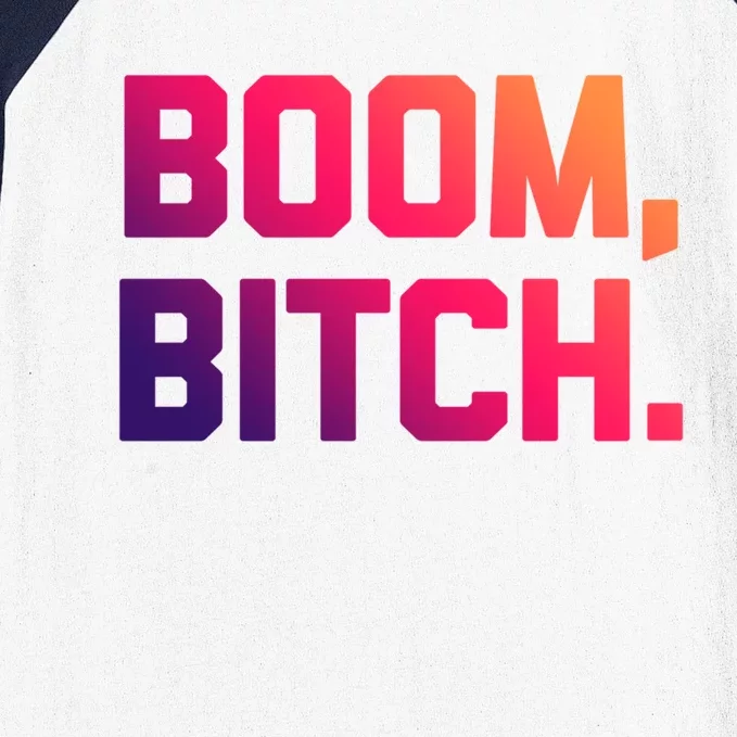 Boom Bitch Funny Gift Funny Saying Sarcastic Novelty Cool Gift Baseball Sleeve Shirt