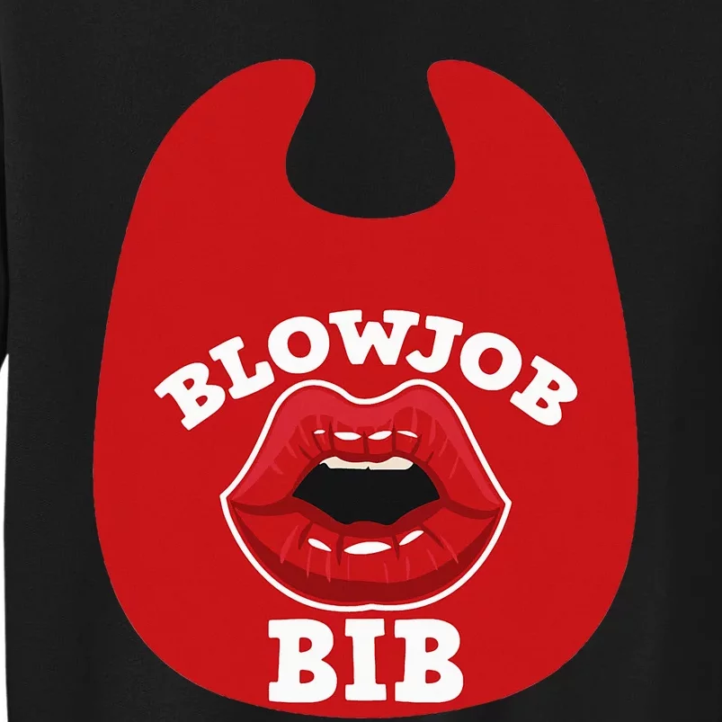 Blowjob Bib Funny Adult Women Dirty Humor Blowjob Bib Tall Sweatshirt