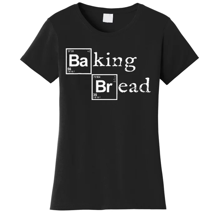 Baking Bread Funny Food Bread Baker Bread Maker Bread Women's T-Shirt