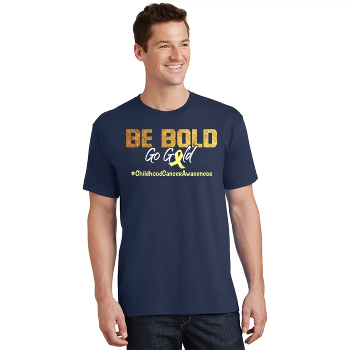 Be Bold Go Gold For Childhood Cancer Awareness Gift T-Shirt