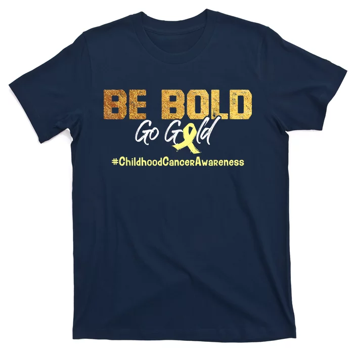 Be Bold Go Gold For Childhood Cancer Awareness Gift T-Shirt