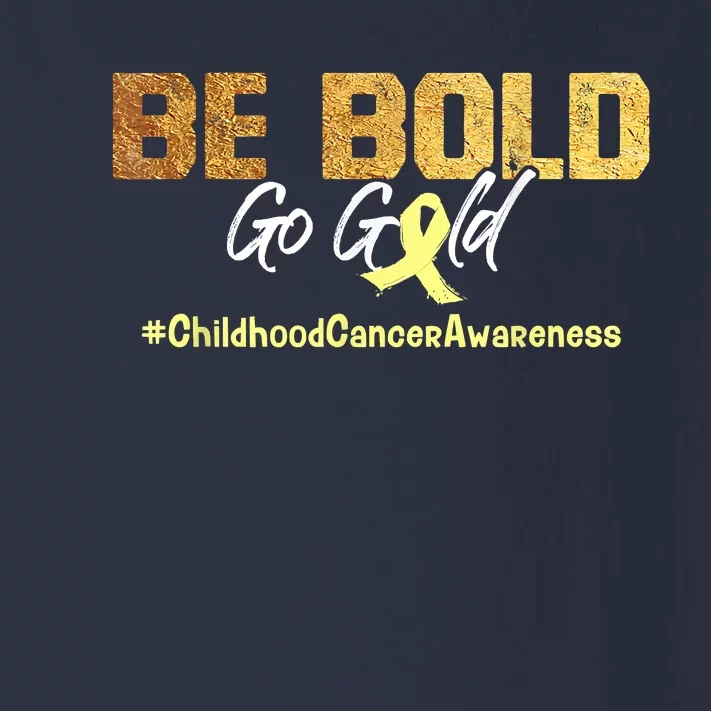 Be Bold Go Gold For Childhood Cancer Awareness Gift Toddler Long Sleeve Shirt