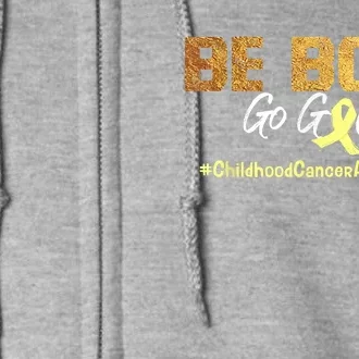 Be Bold Go Gold For Childhood Cancer Awareness Gift Full Zip Hoodie