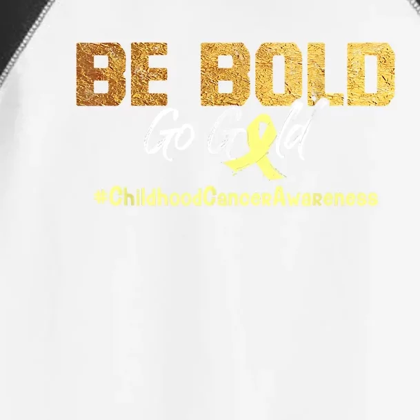 Be Bold Go Gold For Childhood Cancer Awareness Gift Toddler Fine Jersey T-Shirt