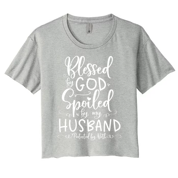 Blessed By God Spoiled By My Husband Protected By Both Gift Women's Crop Top Tee