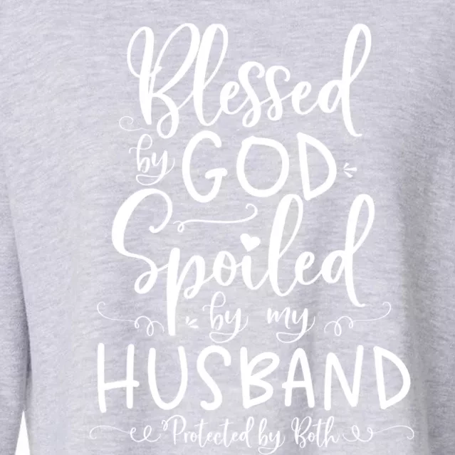 Blessed By God Spoiled By My Husband Protected By Both Gift Cropped Pullover Crew