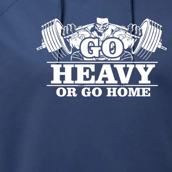 Body Building Go Heavy Or Go Home Cute Gift Performance Fleece Hoodie