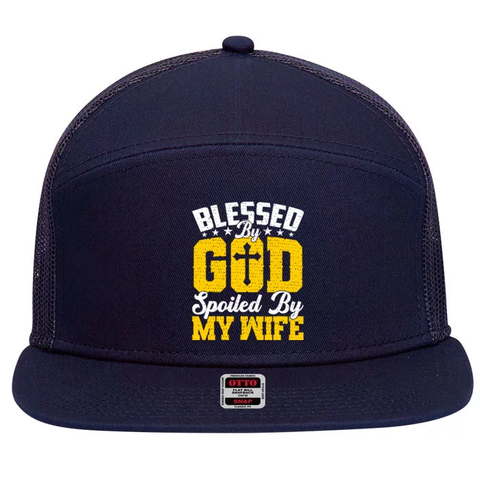 Blessed By God Spoiled By My Wife Funny Husband FatherS Day 7 Panel Mesh Trucker Snapback Hat