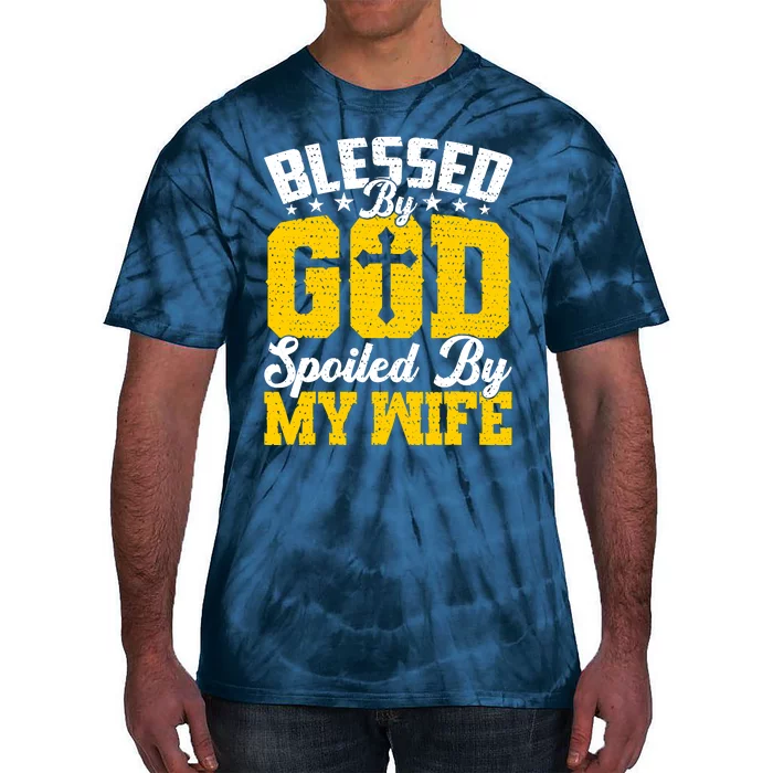 Blessed By God Spoiled By My Wife Funny Husband FatherS Day Tie-Dye T-Shirt