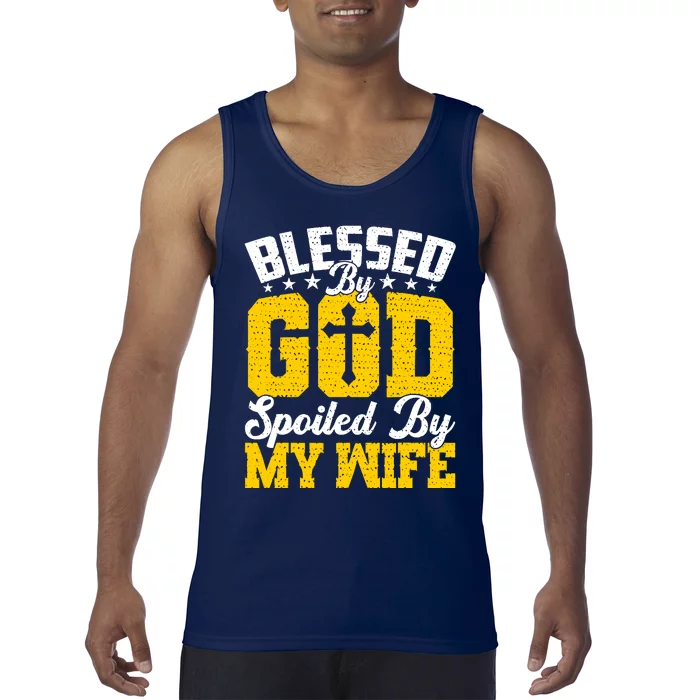 Blessed By God Spoiled By My Wife Funny Husband FatherS Day Tank Top