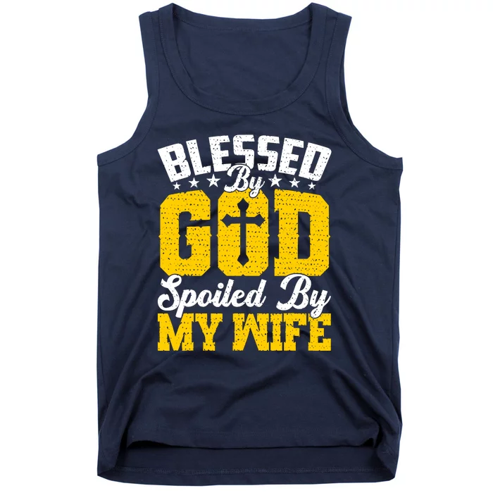 Blessed By God Spoiled By My Wife Funny Husband FatherS Day Tank Top