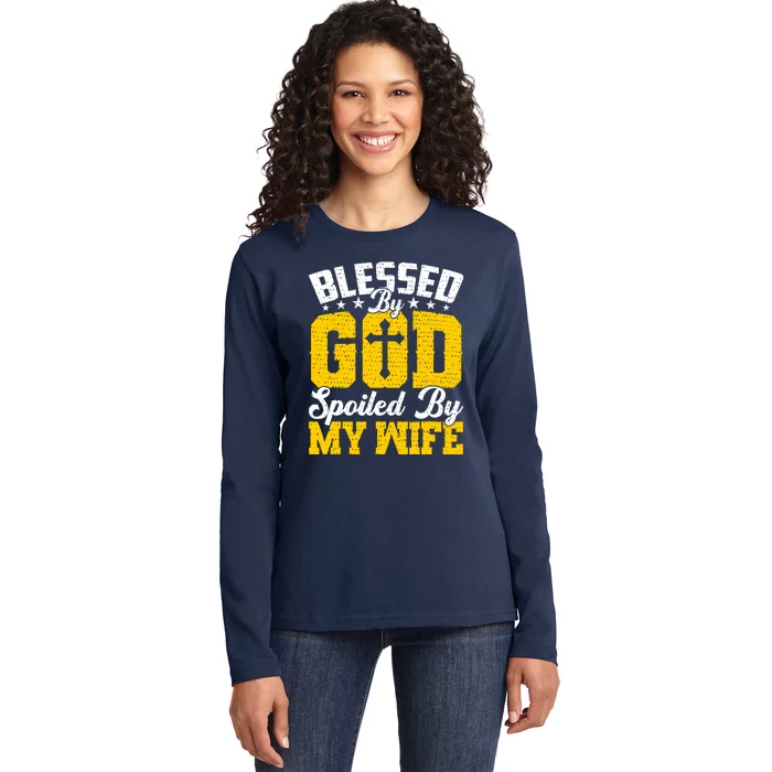 Blessed By God Spoiled By My Wife Funny Husband FatherS Day Ladies Long Sleeve Shirt