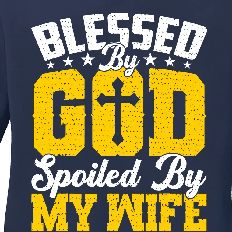 Blessed By God Spoiled By My Wife Funny Husband FatherS Day Ladies Long Sleeve Shirt