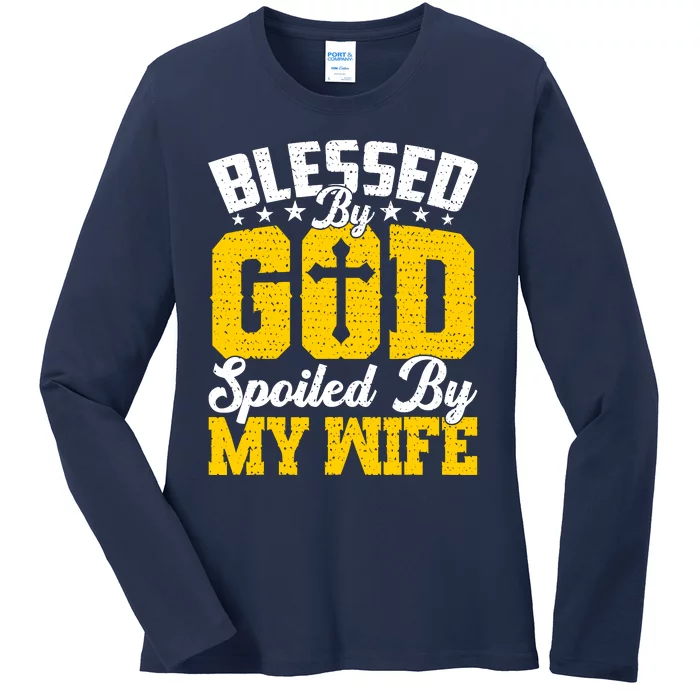 Blessed By God Spoiled By My Wife Funny Husband FatherS Day Ladies Long Sleeve Shirt