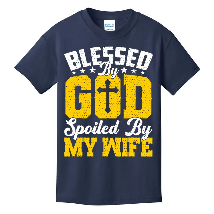 Blessed By God Spoiled By My Wife Funny Husband FatherS Day Kids T-Shirt