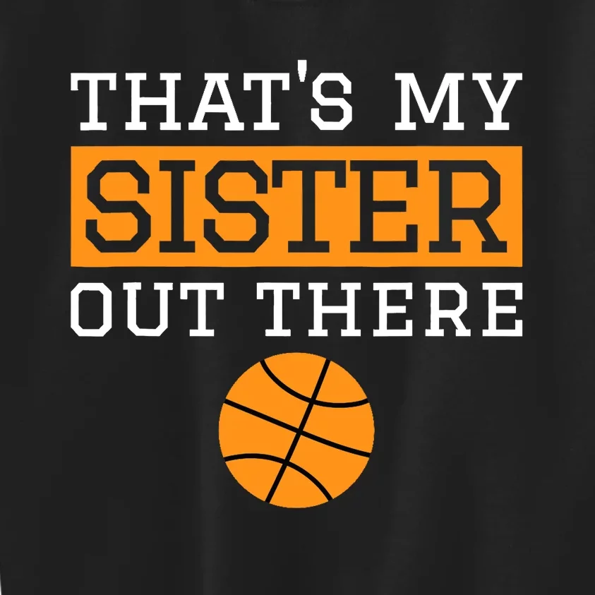 Brother Basketball Gift That's My Sister Basketball Brother Kids Sweatshirt