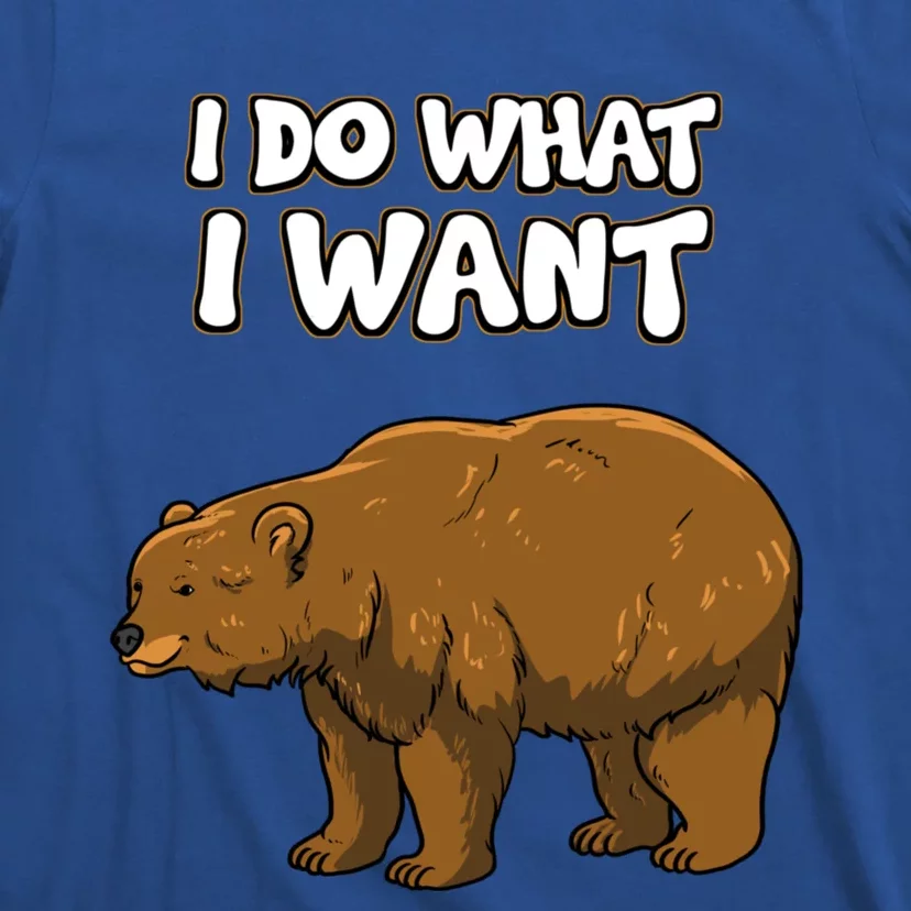 Brown Bear Grizzly Bear Gift I Do What I Want Gift T-Shirt