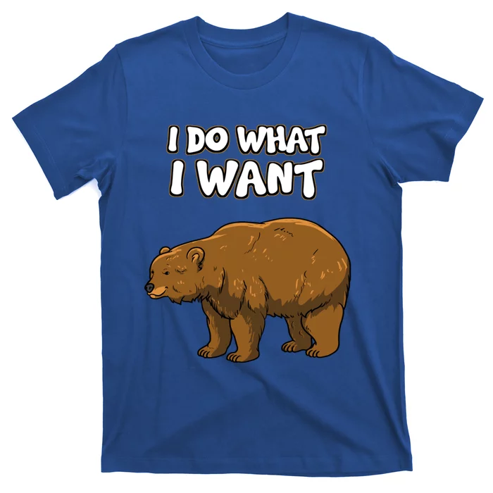 Brown Bear Grizzly Bear Gift I Do What I Want Gift T-Shirt