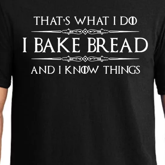 Bread Baker Gifts I Bake Bread & I Know Things Baking Pajama Set