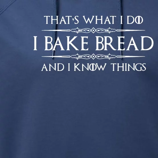 Bread Baker Gifts I Bake Bread & I Know Things Baking Performance Fleece Hoodie