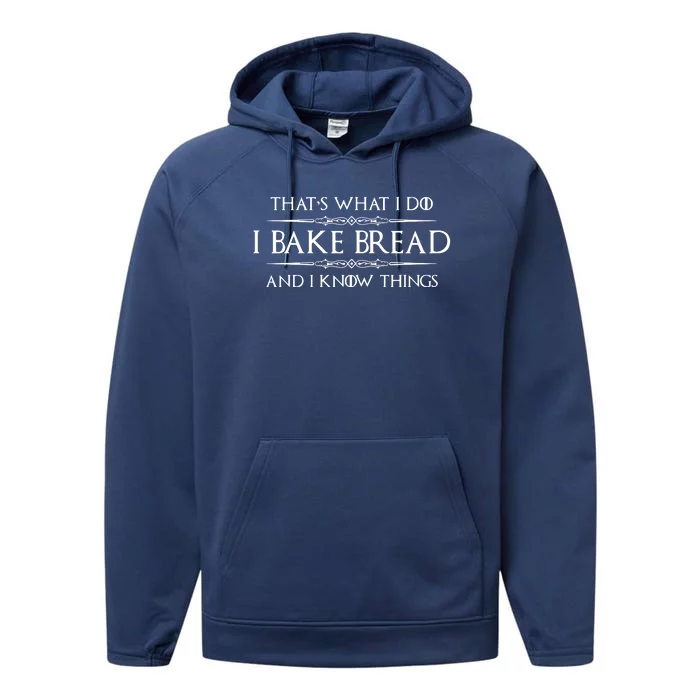 Bread Baker Gifts I Bake Bread & I Know Things Baking Performance Fleece Hoodie