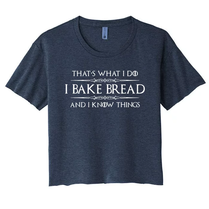 Bread Baker Gifts I Bake Bread & I Know Things Baking Women's Crop Top Tee