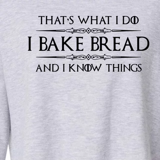 Bread Baker Gifts I Bake Bread & I Know Things Baking Cropped Pullover Crew