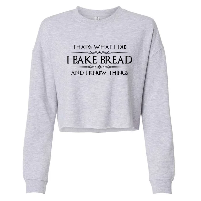 Bread Baker Gifts I Bake Bread & I Know Things Baking Cropped Pullover Crew