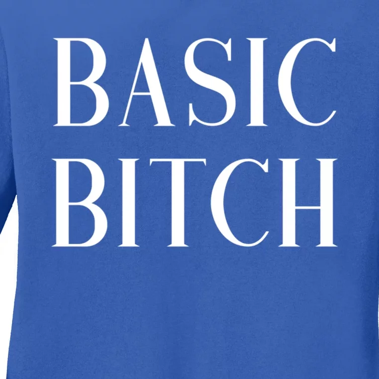 Basic Bitch Gift Ladies Long Sleeve Shirt