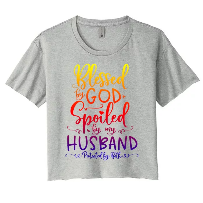 Blessed By God Spoiled By My Husband Protected By Both Gift Women's Crop Top Tee